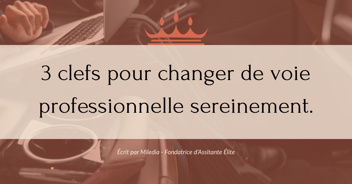 Nouvel article 3 clefs pour changer de voie professionnelle sereinement. ASSISTANTE-ELITE.FR