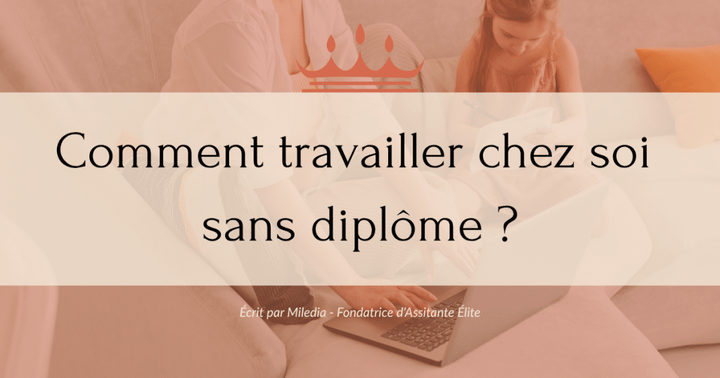 Article : Comment travailler chez soi sans diplôme ?